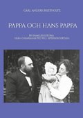 Pappa och hans pappa : en familjehistoria frn oskariansk tid till efterkrigstiden