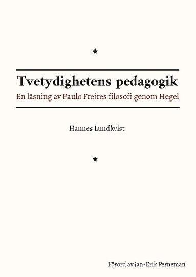 Tvetydighetens pedagogik : en läsning av Paulo Freires filosofi genom Hegel