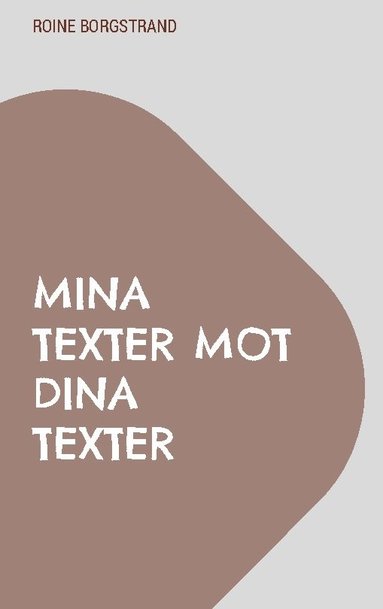 Roine Borgstrand Mina texter mot dina texter