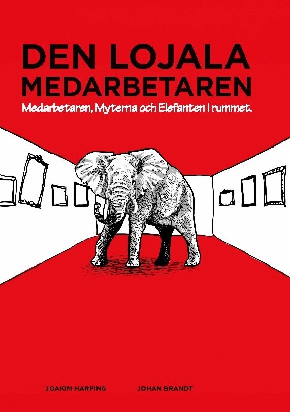 Johan Brandt, Joakim Harping - Den lojala medarbetaren : medarbetaren, myterna och elefanten i rummet, Inbunden