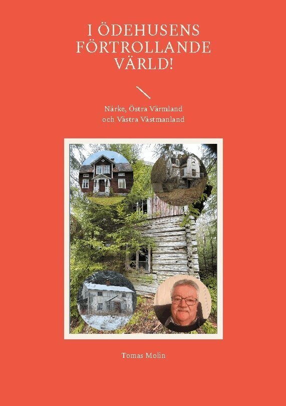 Tomas Molin - I ödehusens förtrollande värld! : Närke, östra Värmland och västra Västmanland, Häftad
