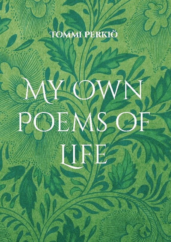 Tommi Perkiö - My own poems of life, Inbunden