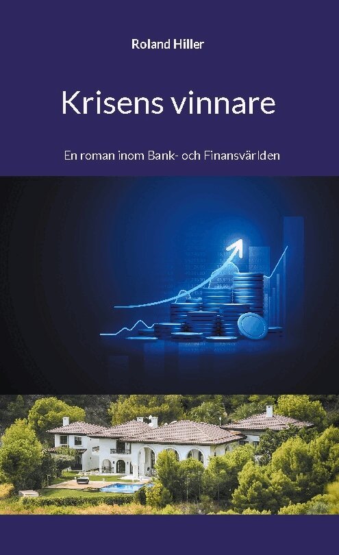 Roland Hiller - Krisens vinnare : en roman inom bank- och finansvärlden, Inbunden