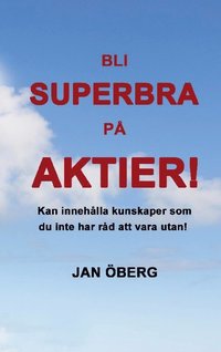 Bli Superbra På Aktier: Innehåller kunskaper du inte har råd att vara utan