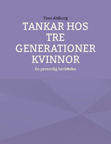 Tankar hos tre generationer kvinnor : En personlig berättelse