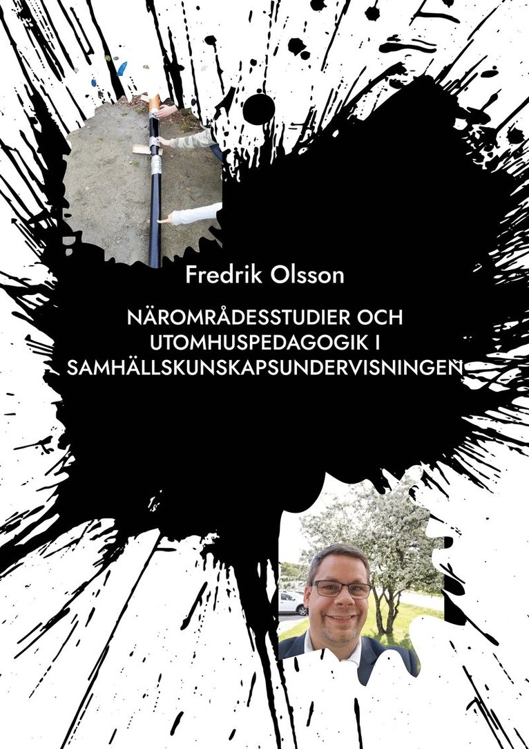 Fredrik Olsson - Närområdesstudier och utomhuspedagogik i samhällskunskapsundervisningen: På vilka sätt kan lokalsamhället användas för årskurs fyra till sex?, E-bok