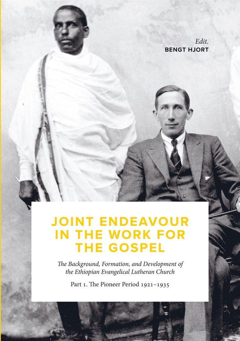 Bengt Hjort, Mekonnen Gerremew, Rune Imberg - Joint Endeavour in the Work For the Gospel: The Background, Formation and Development of the Ethiopian Evangelical Lutheran Church. Part 1. The Pioneer Period 1921 - 1935, E-bok