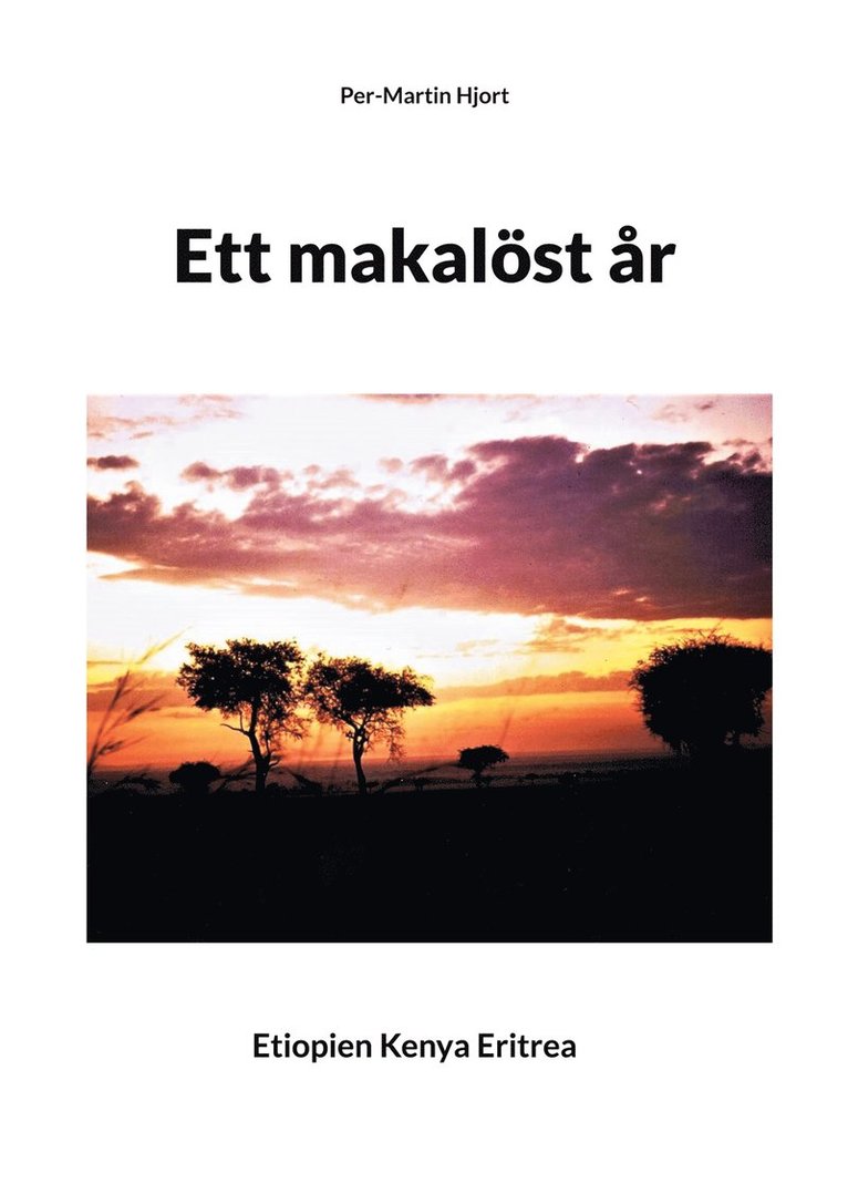 Per-Martin Hjort - Ett makalöst år: Etiopien Kenya Eritrea, E-bok