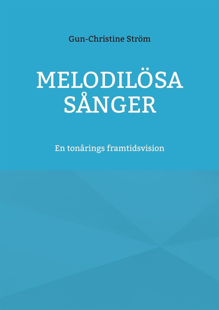Gun-Christine Ström - Melodilösa sånger: En tonårings framtidsvision, E-bok