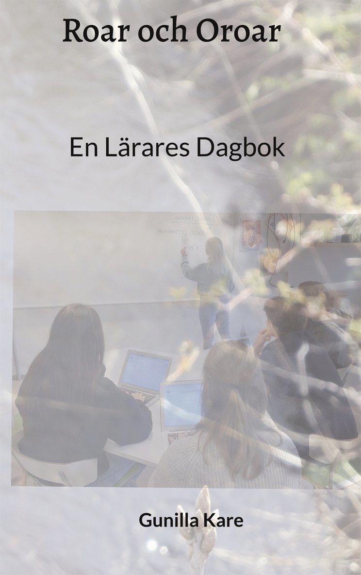 Gunilla Kare - Roar och Oroar: En Lärares Dagbok, E-bok