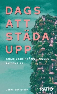 Jonas Grafström - Dags att städa upp : koldioxidinfångningens potential, Häftad