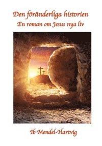 Den föränderliga historien : en roman om Jesus nya liv
