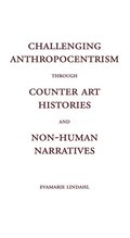 Challenging Anthropocentrism through Counter Art Histories and Non-Human Narratives