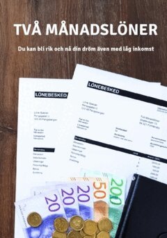 Två Månadslöner - Två månadslöner : du kan bli rik och nå din dröm även med låg inkomst, Häftad