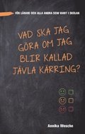 Vad ska jag gra  om jag blir kallad  jvla krring? :  fr lrare och alla andra som varit i skolan