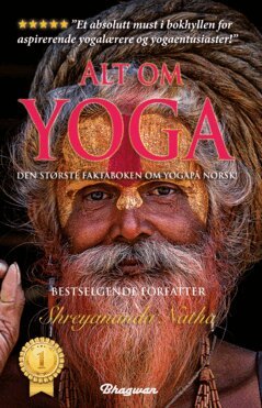 Shreyananda Natha - Alt om yoga : den største faktaboken om yoga på norsk! : les alt om yoga, kundalini, meditasjon, yoga-filosofi, chakraen og mye mer, E-bok