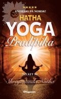 Hatha Yoga Pradipika : Les om kilden til all moderne yoga - som YIN YOGA, POWER YOGA og ASHTANGA. Fra klassiske asanas til yogafilosofi