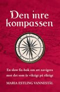 Den inre kompassen : en slow fix-bok om att navigera mot det som r viktigt p riktigt