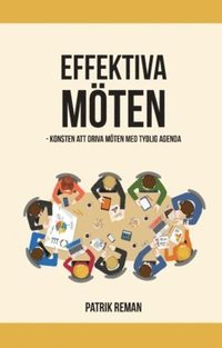 Effektiva mten : konsten att driva mten med tydlig agenda