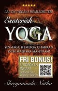 Esoterisk yoga - lr dig yogans hemligheter (ljudboken ingr!) : sexmagi, hemliga chakran och magiska mantran!