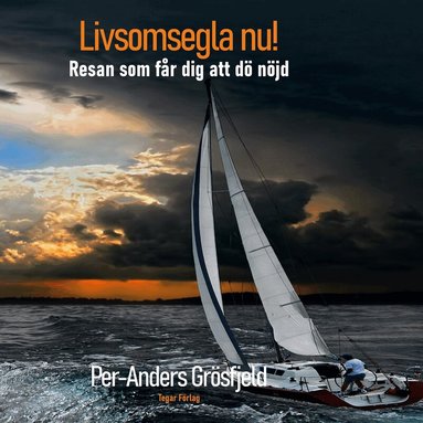 Per-Anders Grösfjeld - Livsomsegla nu! Resan som får dig att dö nöjd., Ljudbok