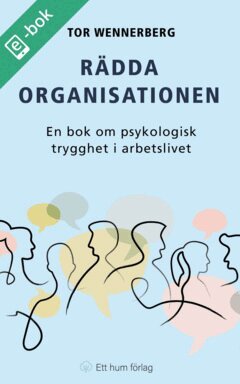 Tor Wennerberg - Rädda organisationen : en bok om psykologisk trygghet i arbetslivet, E-bok