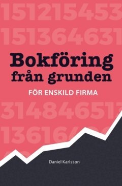 Daniel Karlsson - Bokföring från grunden : för enskild firma, Häftad