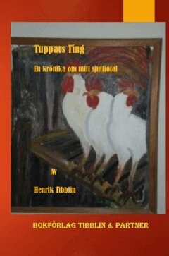 Henrik Tibblin - Tuppars Ting : en krönika från mitt sjuttiotal, Inbunden
