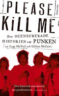 Please Kill Me : den ocensurerade historien om punken