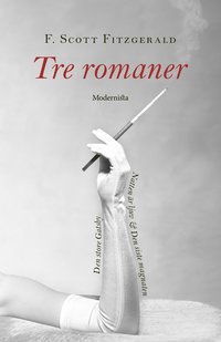 Tre romaner. Den store Gatsby ; Natten är ljuv ; Den siste magnaten