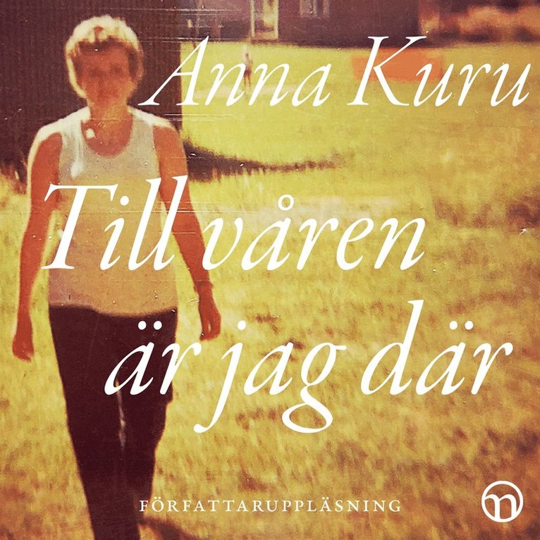 Anna Kuru - Till våren är jag där: En anhörig-biografi om organdonation, Ljudbok