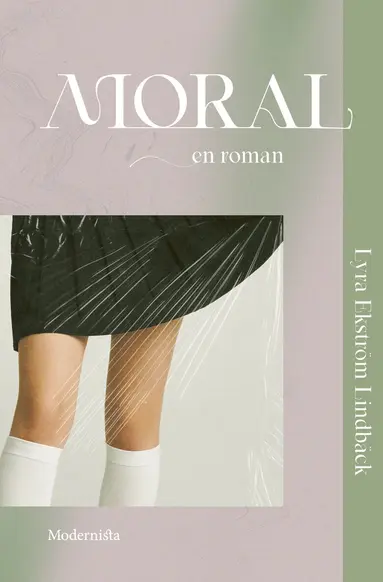 Lyra Ekström Lindbäck - Moral : en roman, Inbunden