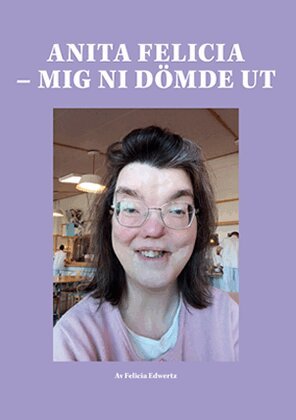 Anita Felicia : mig ni dömde ut
