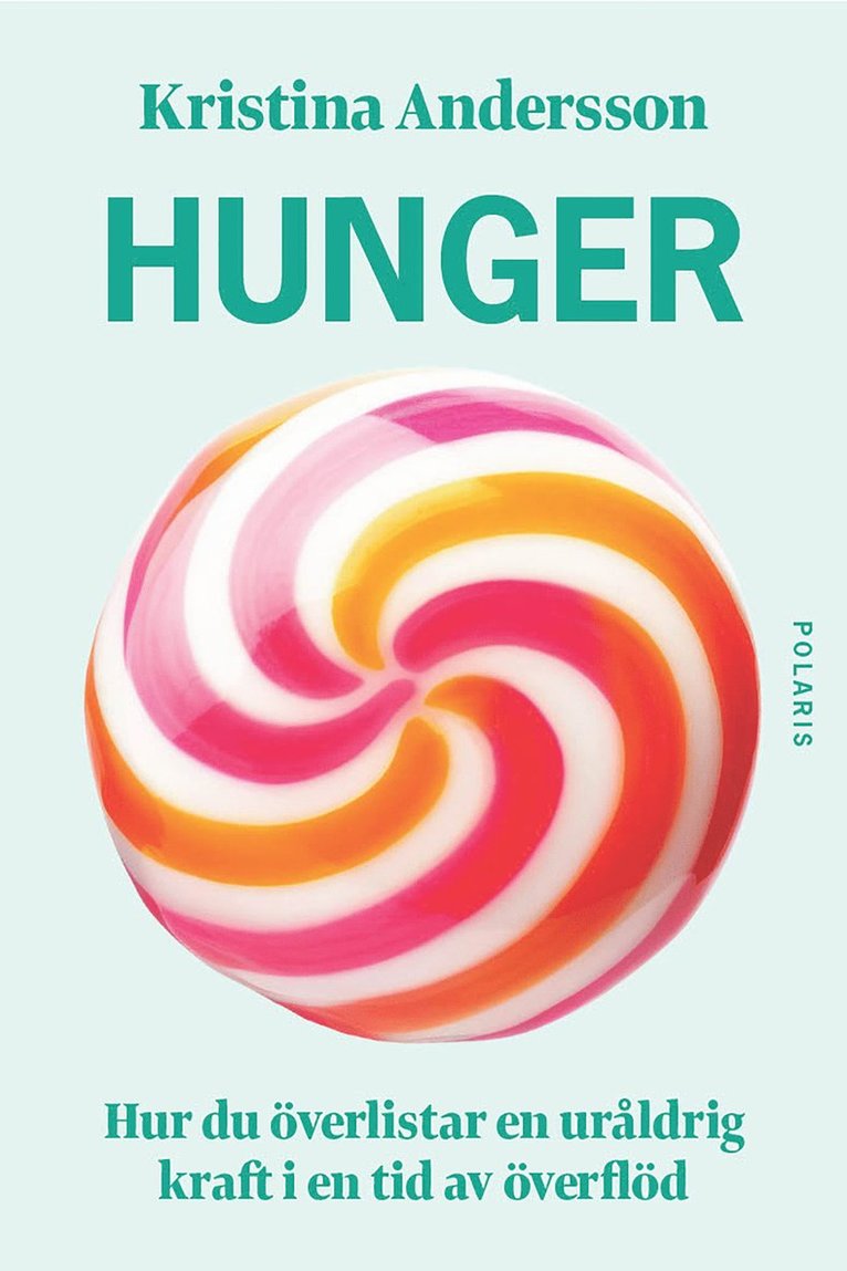 Kristina Andersson - Hunger : hur du överlistar en uråldrig kraft i en tid av överflöd, E-bok