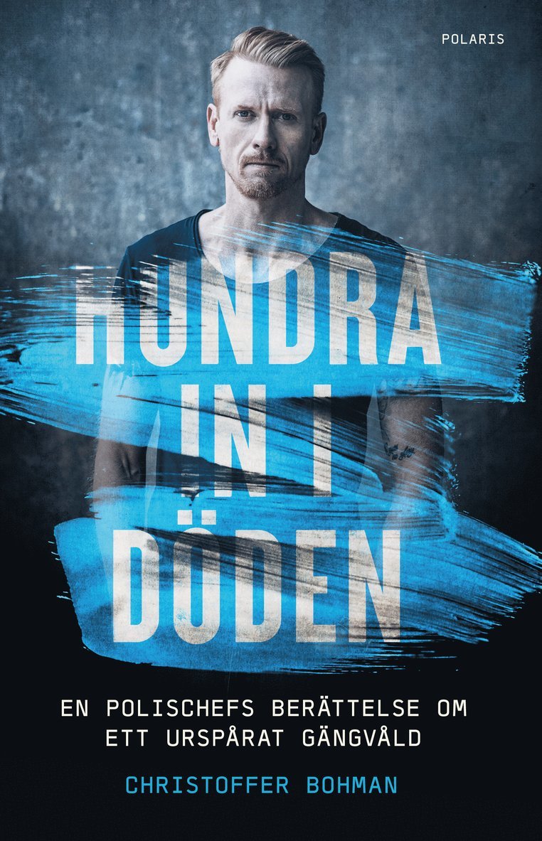 Christoffer Bohman - Hundra in i döden : en polischefs berättelse om ett urspårat gängvåld, E-bok