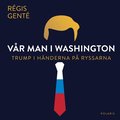 V�r man i Washington : Trump i h�nderna p� ryssarna