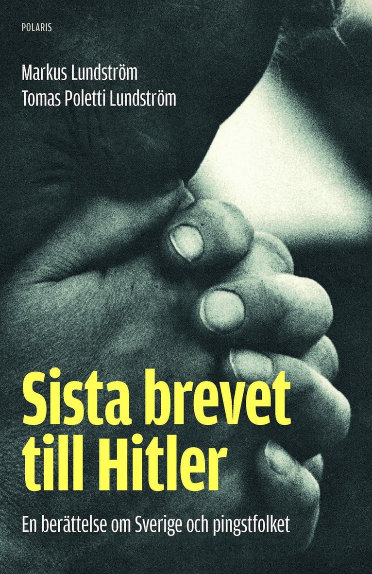Markus Lundström, Tomas Poletti Lundström - Sista brevet till Hitler : en berättelse om Sverige och pingstfolket, E-bok