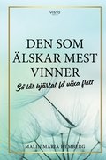 Den som lskar mest vinner : s lt hjrtat f vxa fritt