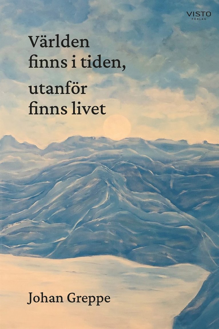 Johan Greppe - Världen finns i tiden, utanför finns livet, E-bok