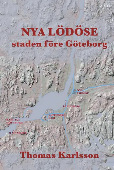 Thomas Karlsson - Nya Lödöse : staden före Göteborg, Inbunden