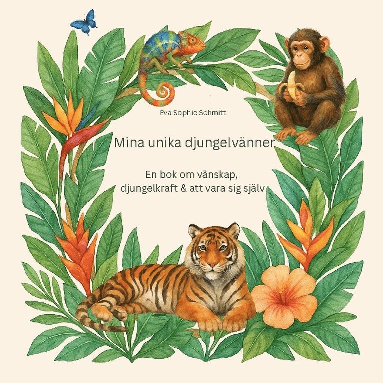 Eva Sophie Schmitt - Mina unika djungelvänner : En bok om vänskap, djungelkraft och att vara sig, Inbunden