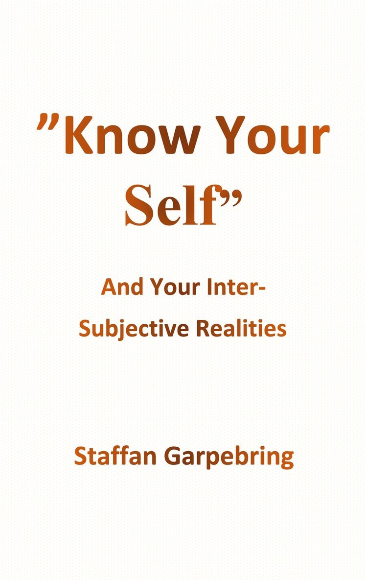 Staffan Garpebring - Know Your Self: And Your Inter-Subject Realities, E-bok