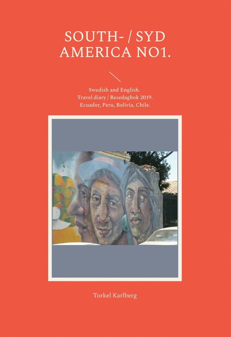 Torkel Karlberg - South Syd America no1.: Swedish English. Travel diary Resedagbok 2019. Ecuador, Peru, Bolivia, Chile., E-bok
