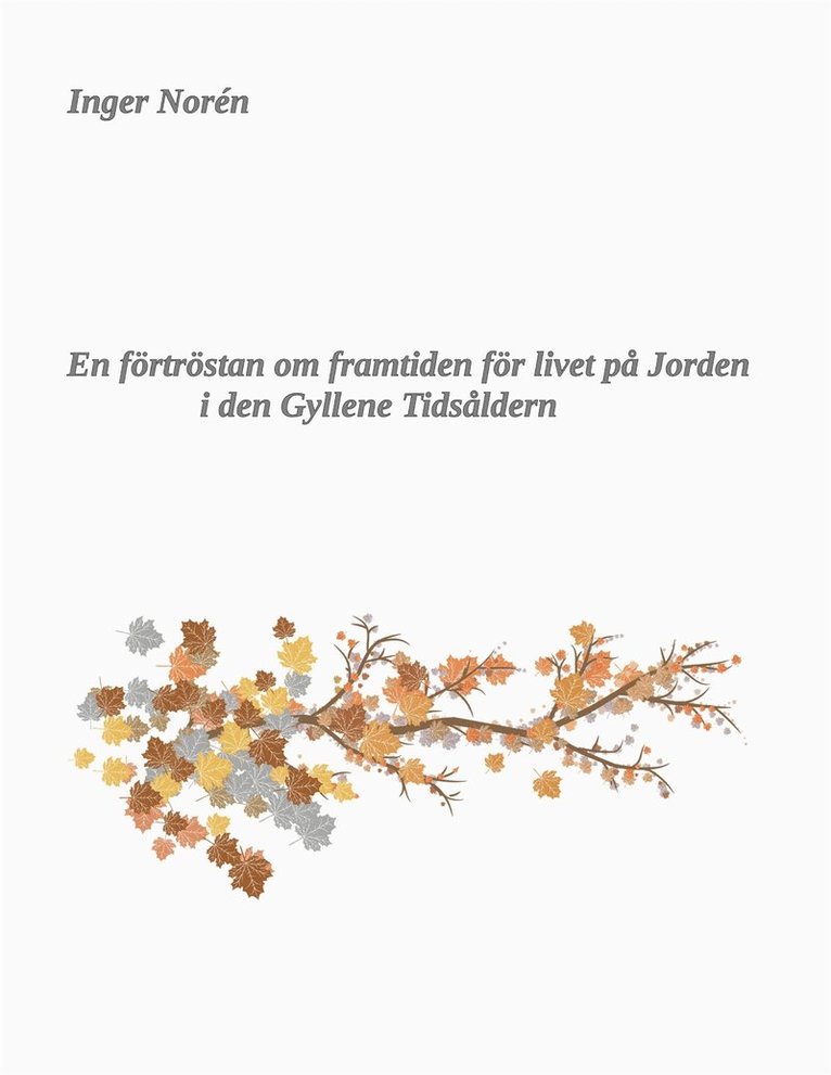Inger Norén - En förtröstan om framtiden för livet på Jorden i den Gyllene Tidsåldern, E-bok