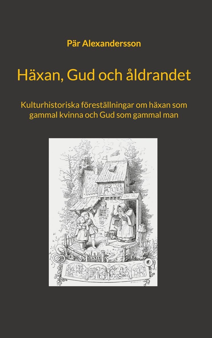 Pär Alexandersson - Häxan, Gud och åldrandet: Kulturhistoriska föreställningar om häxan som gammal kvinna och Gud som gammal man, E-bok