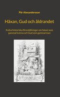 H�xan, Gud och �ldrandet: Kulturhistoriska f�rest�llningar om h�xan som gammal kvinna och Gud som gammal man