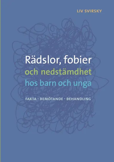 Liv Svirsky - Rädslor, fobier och nedstämdhet hos barn och unga: Fakta, bemötande, behandling, E-bok