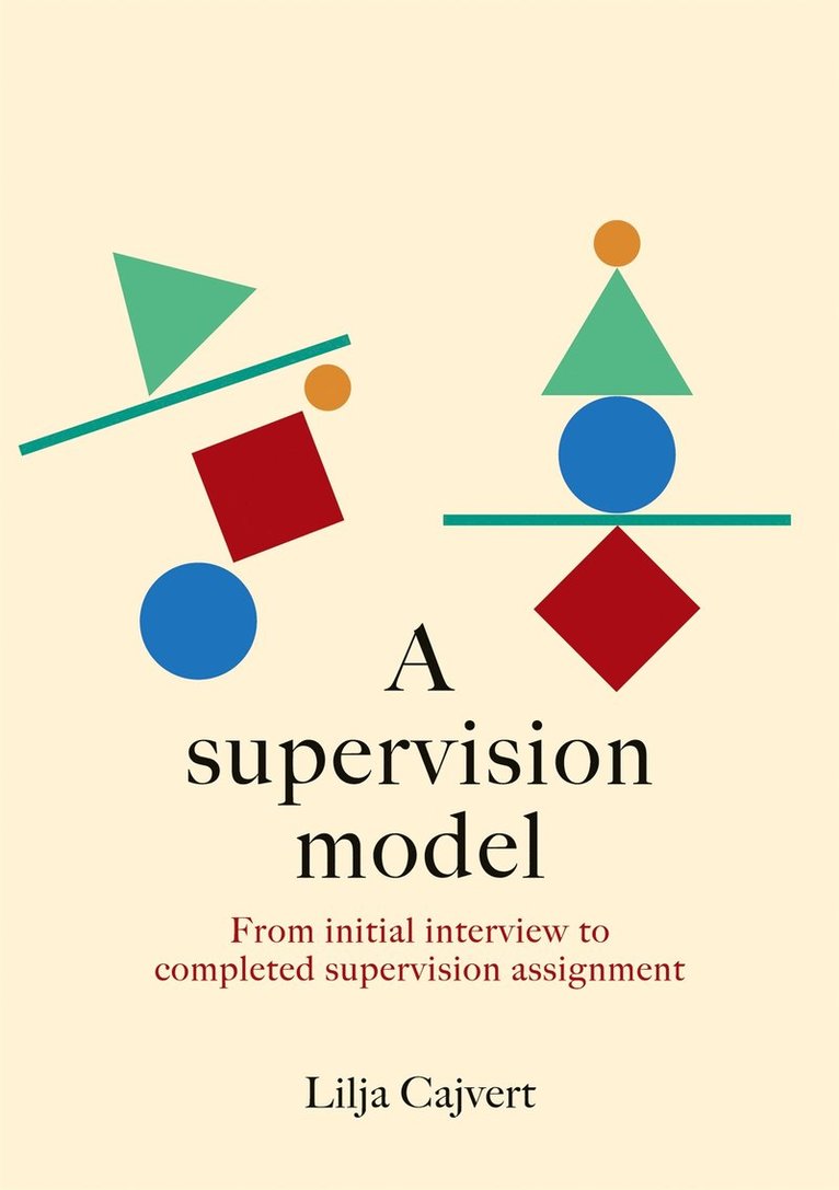 Lilja Cajvert - A supervision model: From initial interview to completed supervision assignment, E-bok