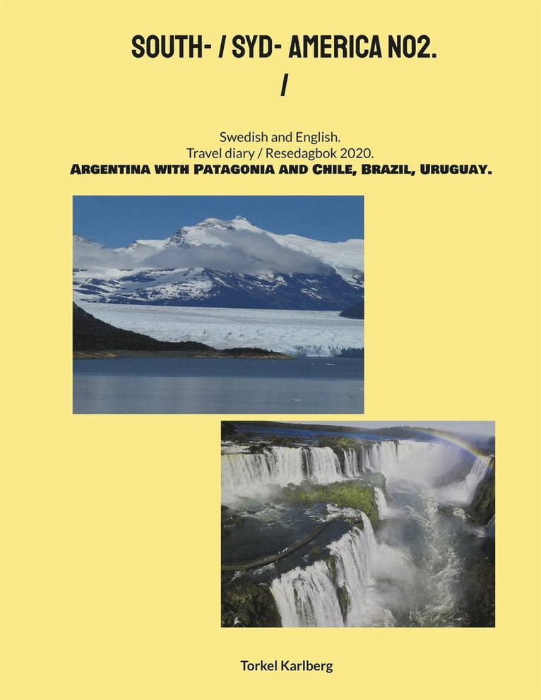 Torkel Karlberg - South- / Syd- America NO2.: Swedish English. Travel diary Resedagbok 2020. Argentina, Patagonia, Chile, Brazil, Uruguay., E-bok
