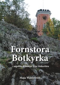 Fornstora Botkyrka: sagolika historier fr�n S�dert�rn